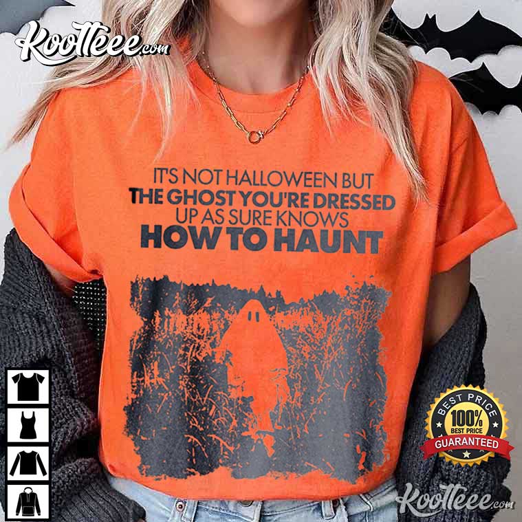 Halloween Ghost You’re Dressed Up T-shirt