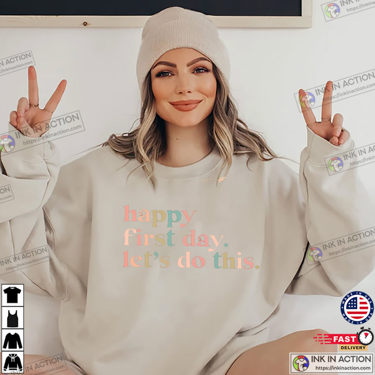 Happy First Day Let’s Do This Teacher Appreciation T-shirt