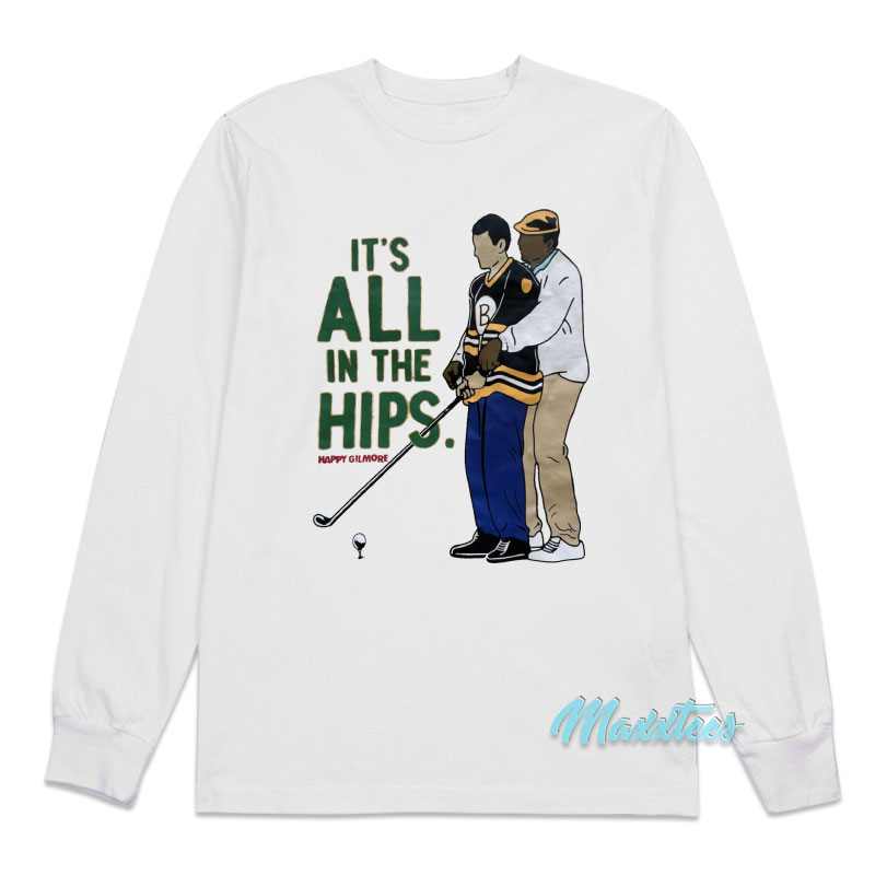 Happy Gilmore It's All In The Hips Golf Long Sleeve Shirt