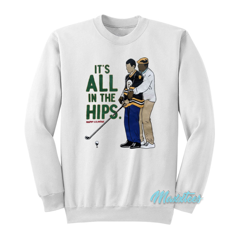 Happy Gilmore It's All In The Hips Golf Sweatshirt