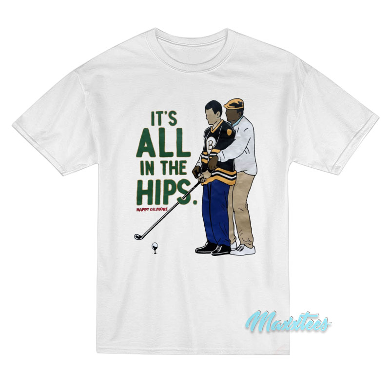 Happy Gilmore It's All In The Hips Golf T-shirt
