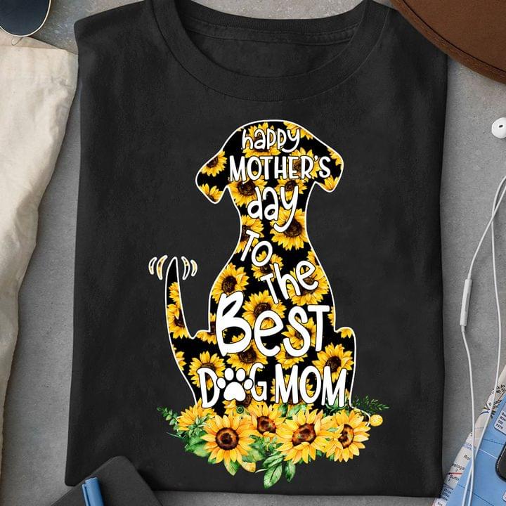 Happy Mother's Day To The Best Dog Mom With Sunflowers Mother's Day Wish Animals Love Shirt