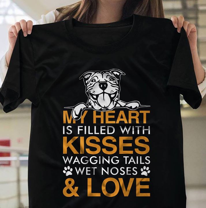 Happy Pull Dog My Heart Is Filled With Kisses Wagging Tails Wet Noses & Love Shirt
