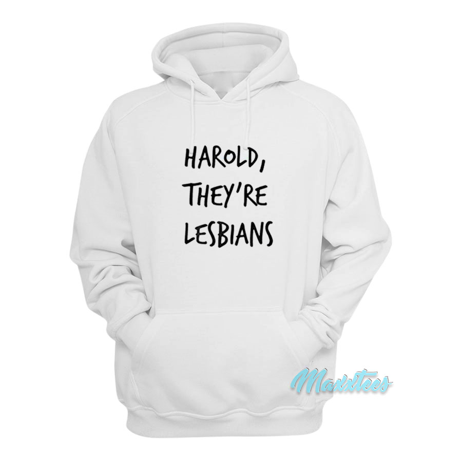 Harold They're Lesbians Hoodie