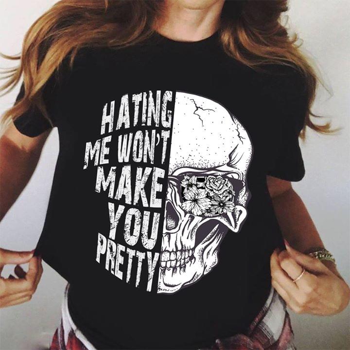 Hating Me Won't Make You Pretty Shirt