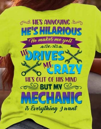 He's Annoying He Is Hilarious Mechanic Worker Drives Crazy Shirt