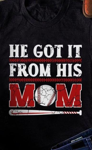He Got It From His Mom Baseball Family Sport Mother's Day Shirt