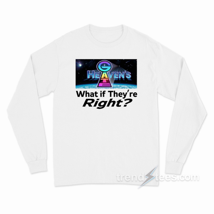 Heaven's Gate What If They Are Right Long Sleeve Shirt