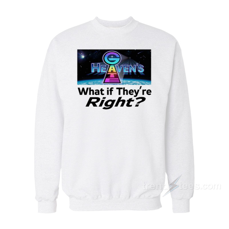Heaven's Gate What If They Are Right Sweatshirt