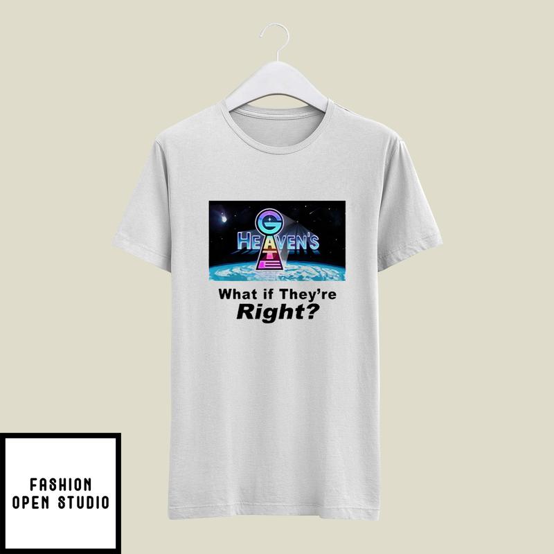Heaven’s Gate What If They’re Right T-shirt