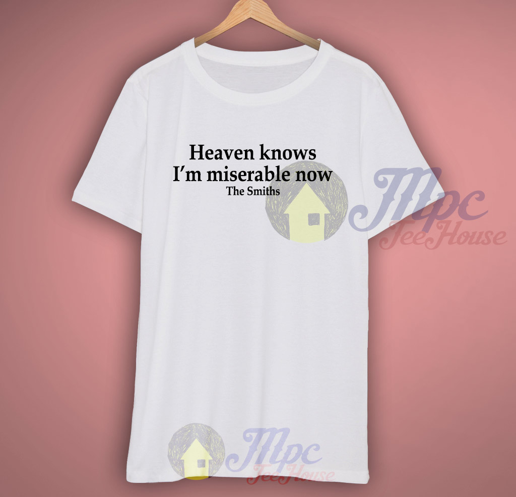 Heaven Knows I'm Miserable Now The Smiths Lyric T Shirt