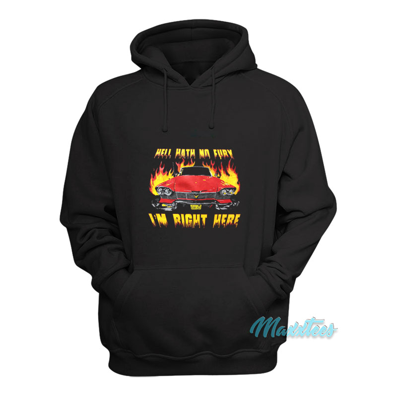 Hell Hath No Fury I'm Right Here Hoodie