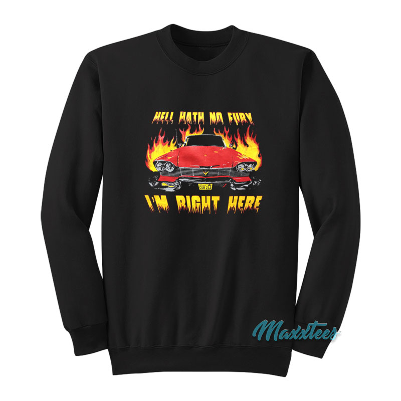Hell Hath No Fury I'm Right Here Sweatshirt