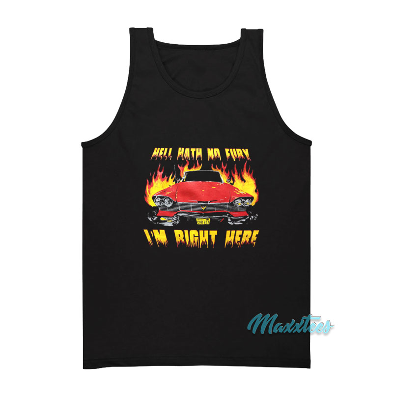 Hell Hath No Fury I'm Right Here Tank Top