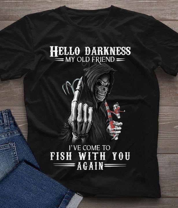 Hello Darkness My Old Friend I've Come To Fish With You Again The Grim Reaper Shirt