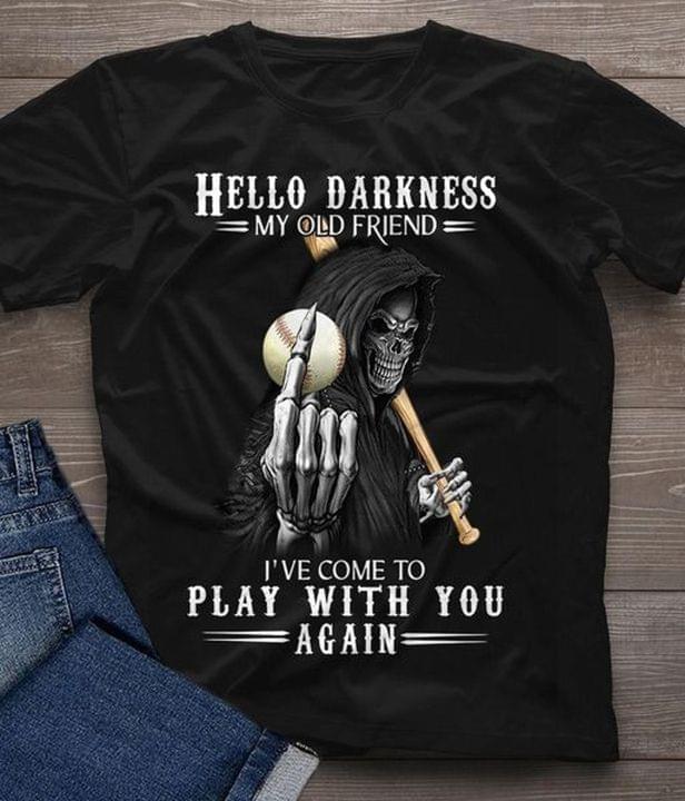 Hello Darkness My Old Friend I've Come To Play With You Again The Reaper Playing Baseball Shirt