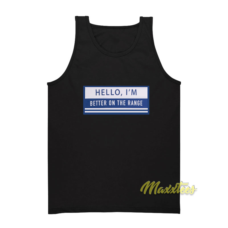 Hello I'm Better On The Range Tank Top
