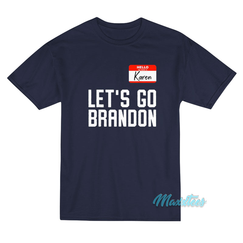 Hello My Name Is Karen Let's Go Brandon T-shirt