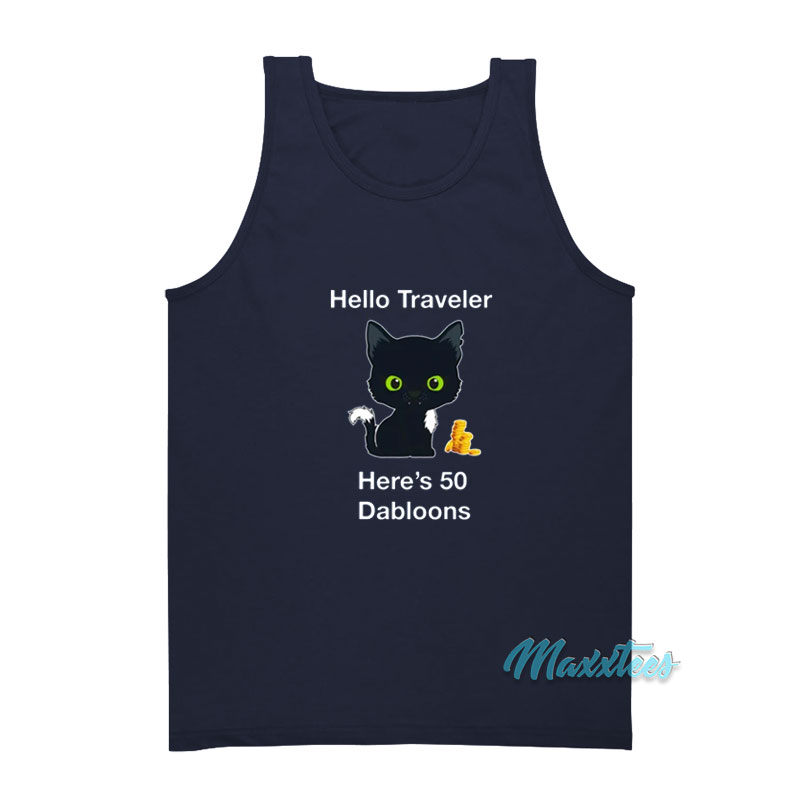 Hello Traveler Here's 50 Dabloons Tank Top