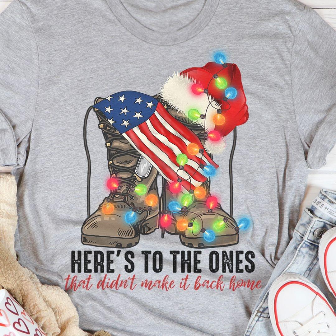 Here's To The Ones That Didn't Make It Back Home Soldier Boot Flag Of America Christmas Shirt