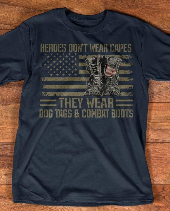 Heroes Don't Wear Capes They Wear Dog Tags & Combat Boots Flag Of America Shirt