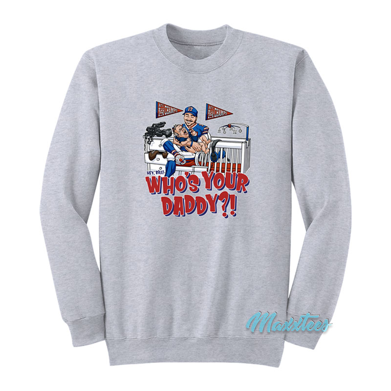 Hey Bill Who's Your Daddy Sweatshirt