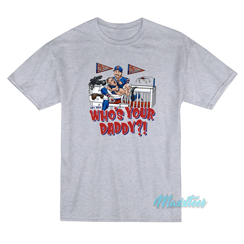 Hey Bill Who's Your Daddy T-shirt