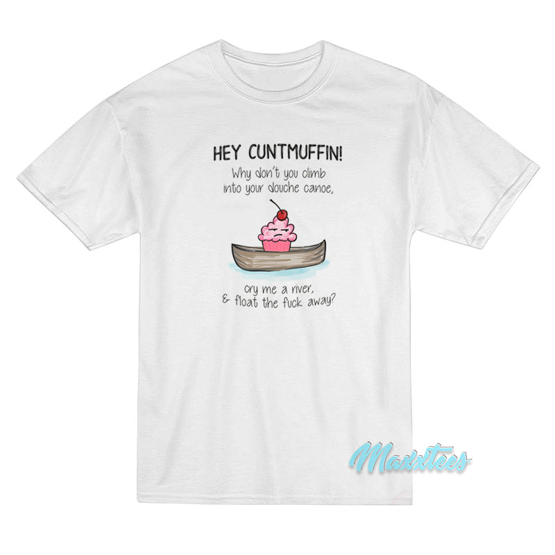 Hey Cuntmuffin Why Don't You Climb T-shirt