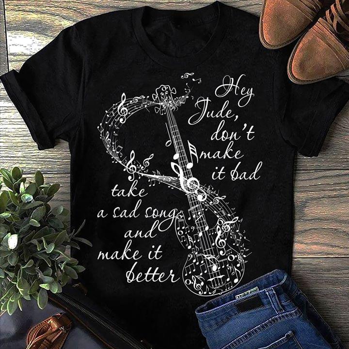 Hey Jude Don't Make It Bad Take A Sad Song And Make It Better Shirt