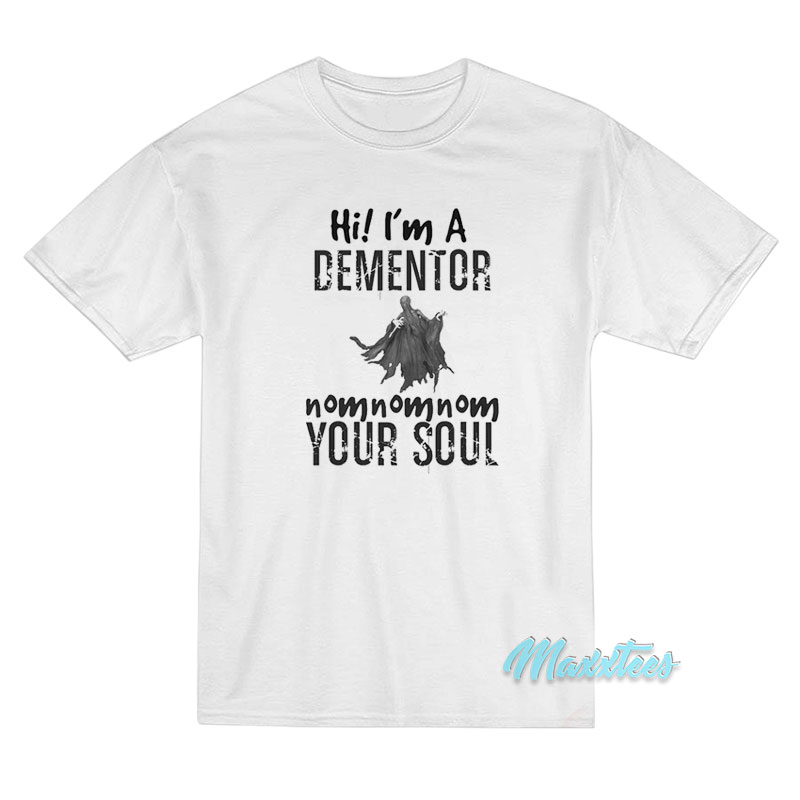 Hi I'm A Dementor Your Soul T-shirt