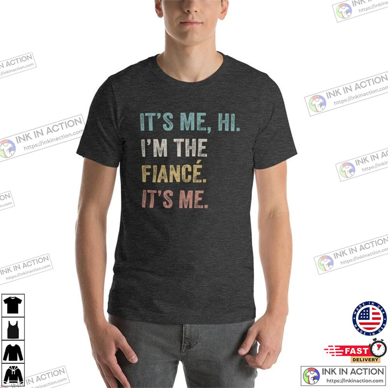 Hi It’s Me I’m The Fiance Funny Fiance Shirt, Swiftie Husband Shirt