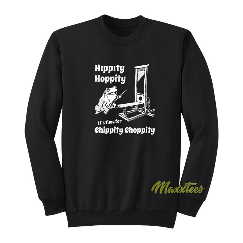 Hippity Hoppity It's Time For Chippity Sweatshirt