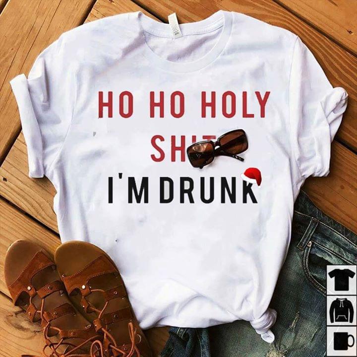 Ho Ho Holy Shit I'm Drunk Merry Christmas Shirt