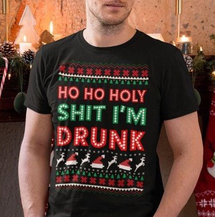 Ho Ho Holy Shit I'm Drunk Ugly Style Christmas Shirt