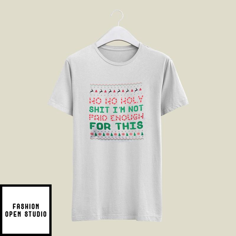 Ho Ho Holy Shit I’m Not Paid Enough For This Candy Cane T-shirt