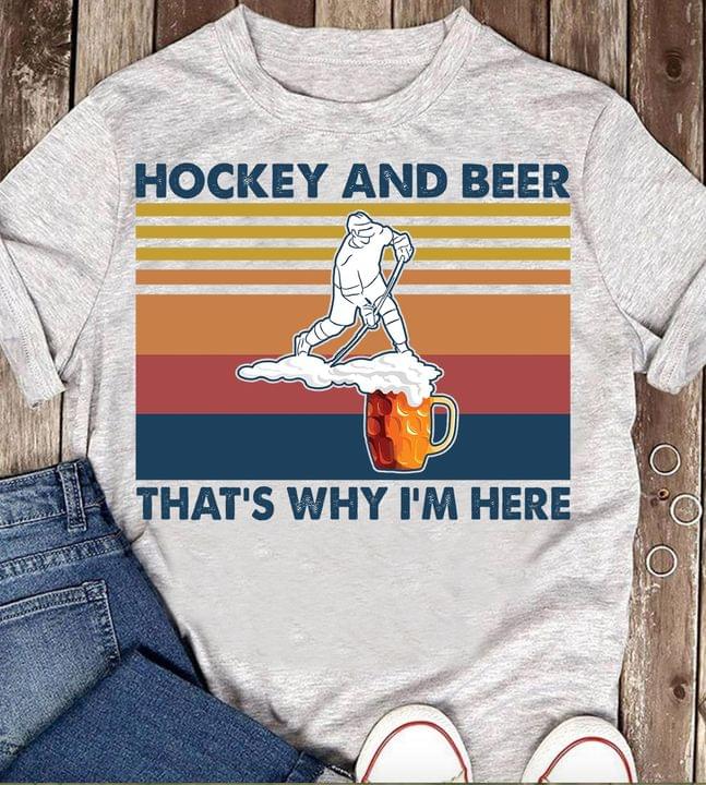 Hockey And Beer That's Why I'm Here Hockey Vintage T-shirt Sweatshirt Hoodie