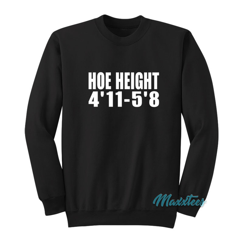 Hoe Height 4'11-5'8 Sweatshirt