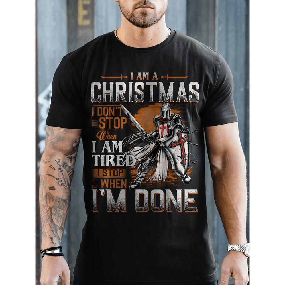Holy Knight, I Am A Christmas I Don't Stop When I Am Tired Shirt