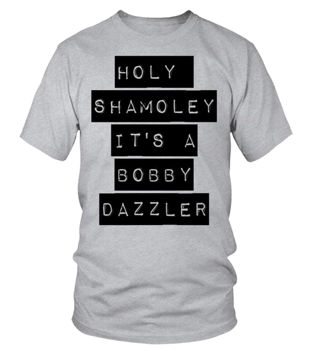 Holy Shamoley It's A Bobby Dazzler Shirt