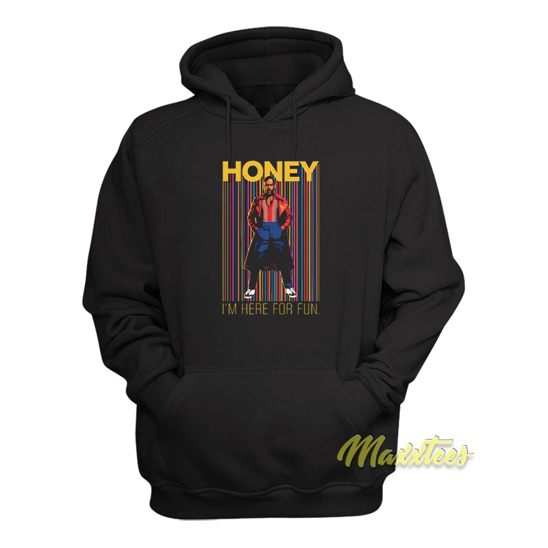 Honey I'm Here For Fun Hoodie
