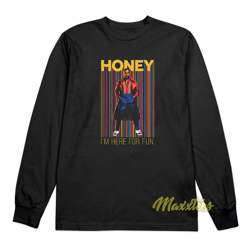 Honey I'm Here For Fun Long Sleeve Shirt