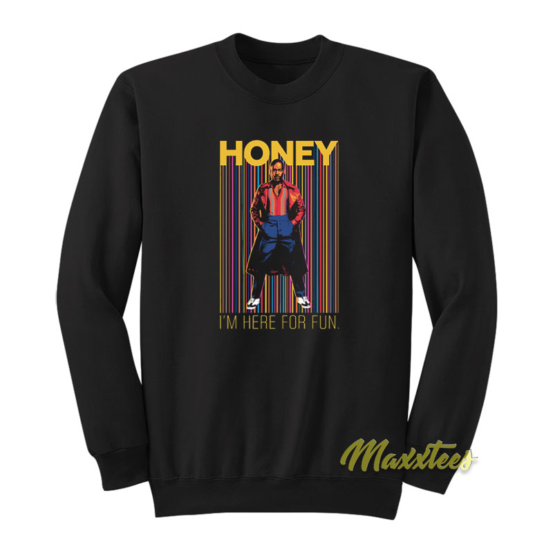Honey I'm Here For Fun Sweatshirt