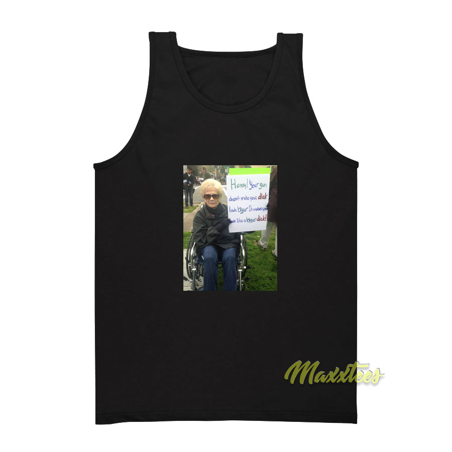 Honey Your Gun Doesn't Make Your Dick Tank Top
