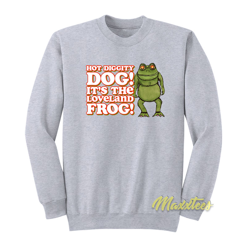 Hot Diggity Dog It's The Loveland Frog Sweatshirt