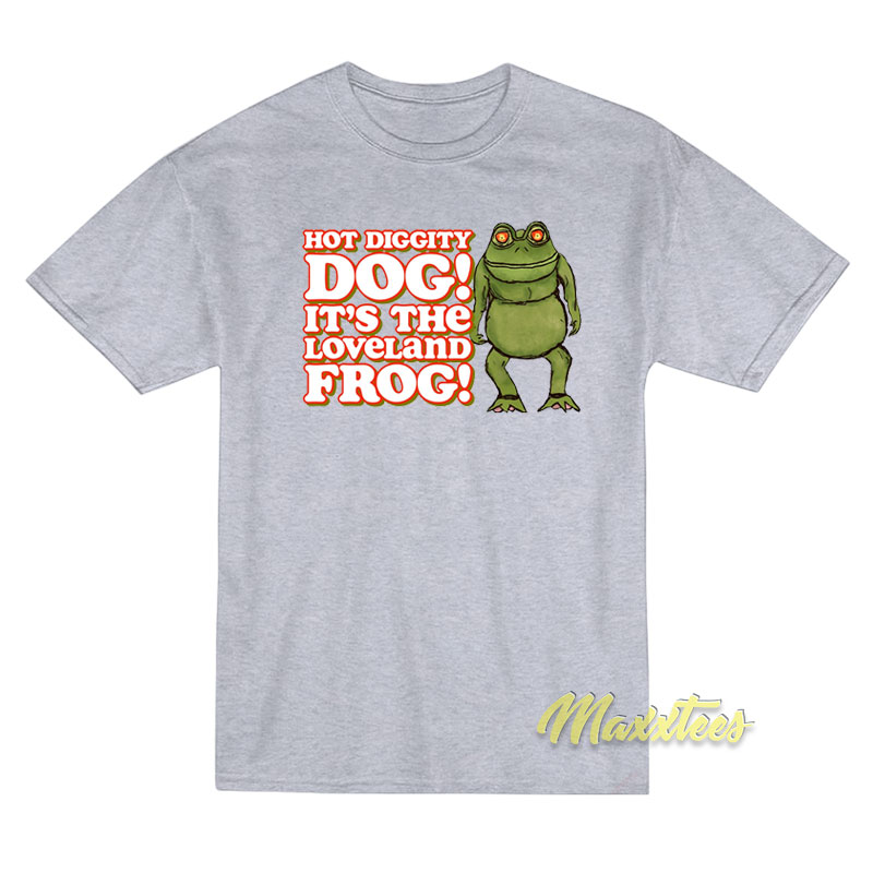 Hot Diggity Dog It's The Loveland Frog T-shirt