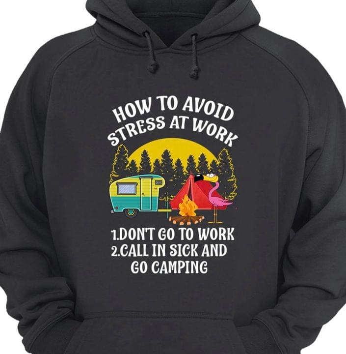 How To Avoid Stress At Work Don't Go To Work Call In Sick And Go Camping Flamingo Fire Motor Home Shirt