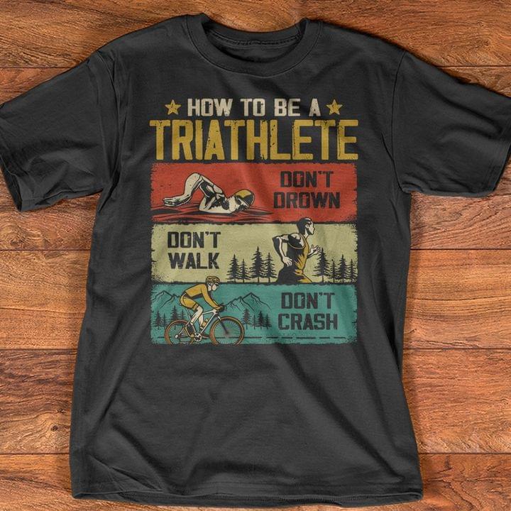 How To Be A Triathlete Don't Drown Don't Walk Don't Crash Vintage Shirt
