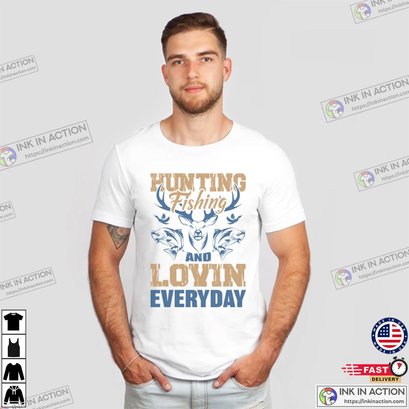 Huntin Fishin & Lovin Everyday Fishing T Shirts