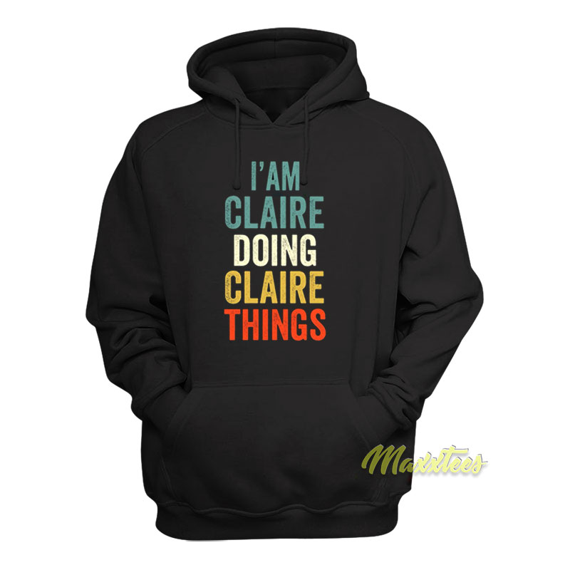 I'am Claire Doing Claire Things Hoodie