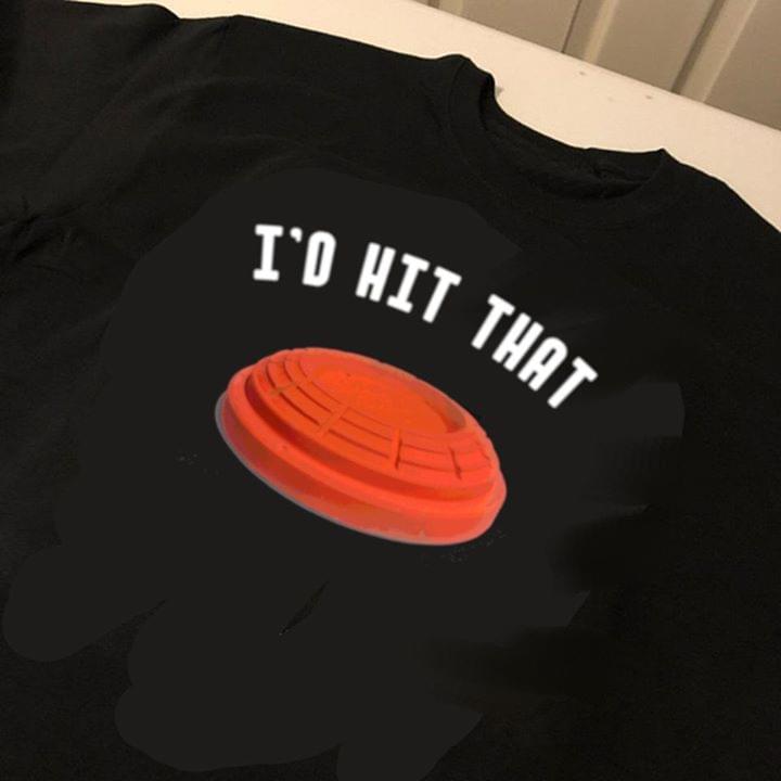 I'd Hit That Shirt